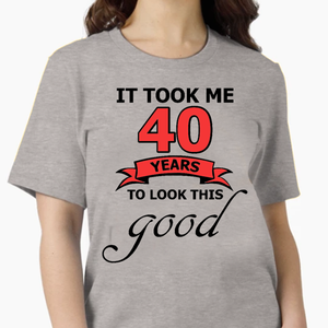 It Took Me 40 Years T-Shirt