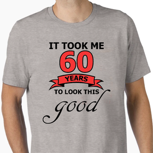 It Took Me 60 Years T-Shirt