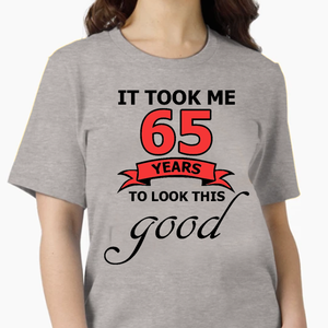 It Took Me 65 Years T-Shirt