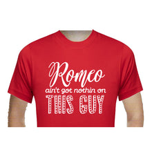 Load image into Gallery viewer, Romeo Aint Got Nothing T-Shirt